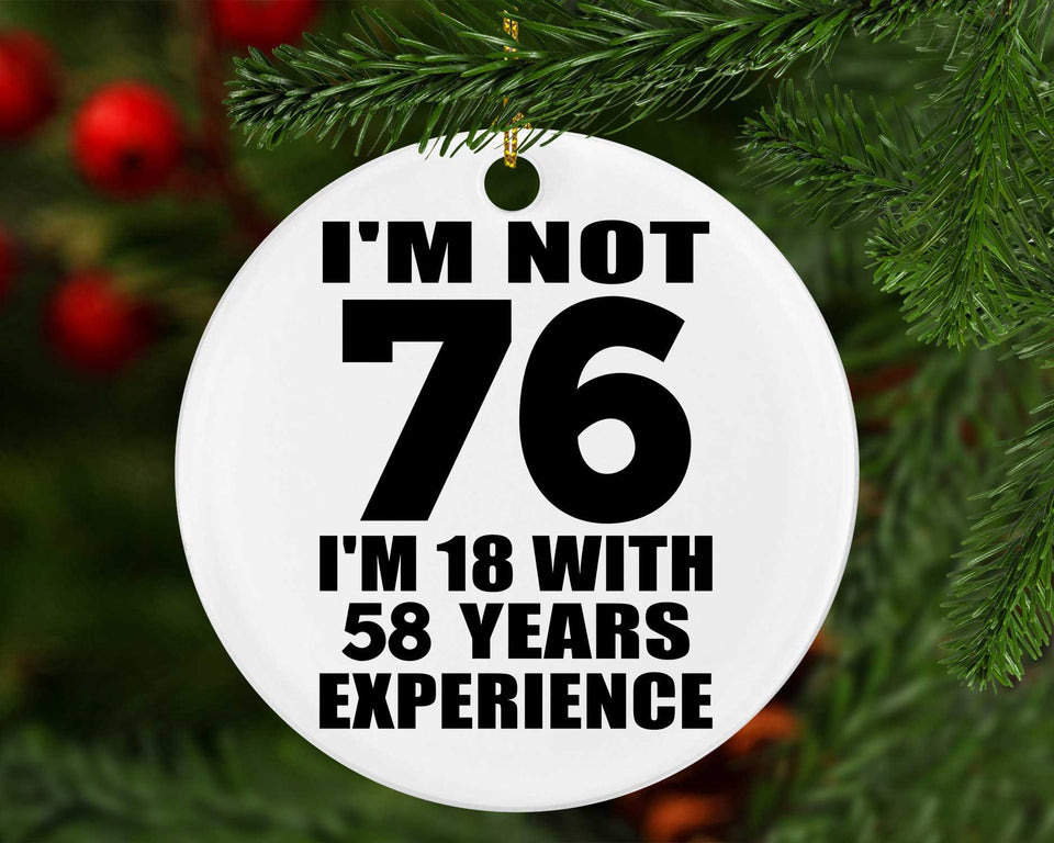 76th Birthday I'm Not 76 I'm 18 With 58 Years Experience - Circle Ornament