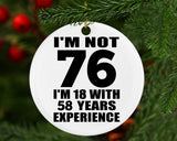76th Birthday I'm Not 76 I'm 18 With 58 Years Experience - Circle Ornament