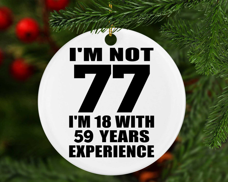 77th Birthday I'm Not 77 I'm 18 With 59 Years Experience - Circle Ornament