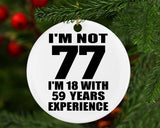 77th Birthday I'm Not 77 I'm 18 With 59 Years Experience - Circle Ornament