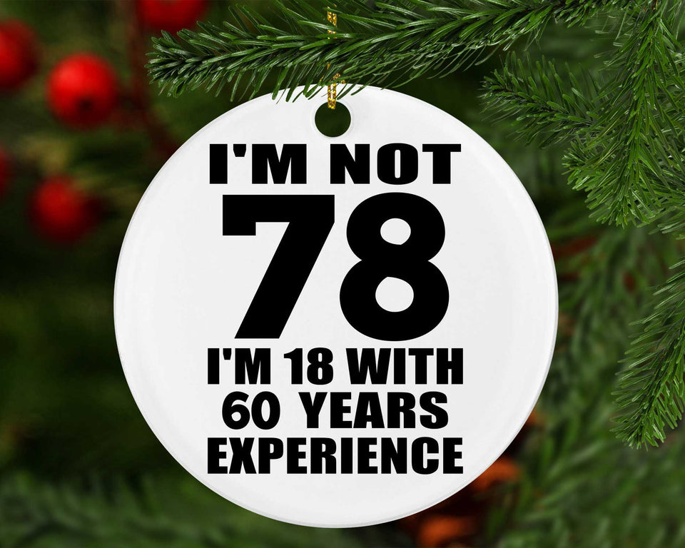 78th Birthday I'm Not 78 I'm 18 With 60 Years Experience - Circle Ornament