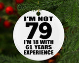 79th Birthday I'm Not 79 I'm 18 With 61 Years Experience - Circle Ornament