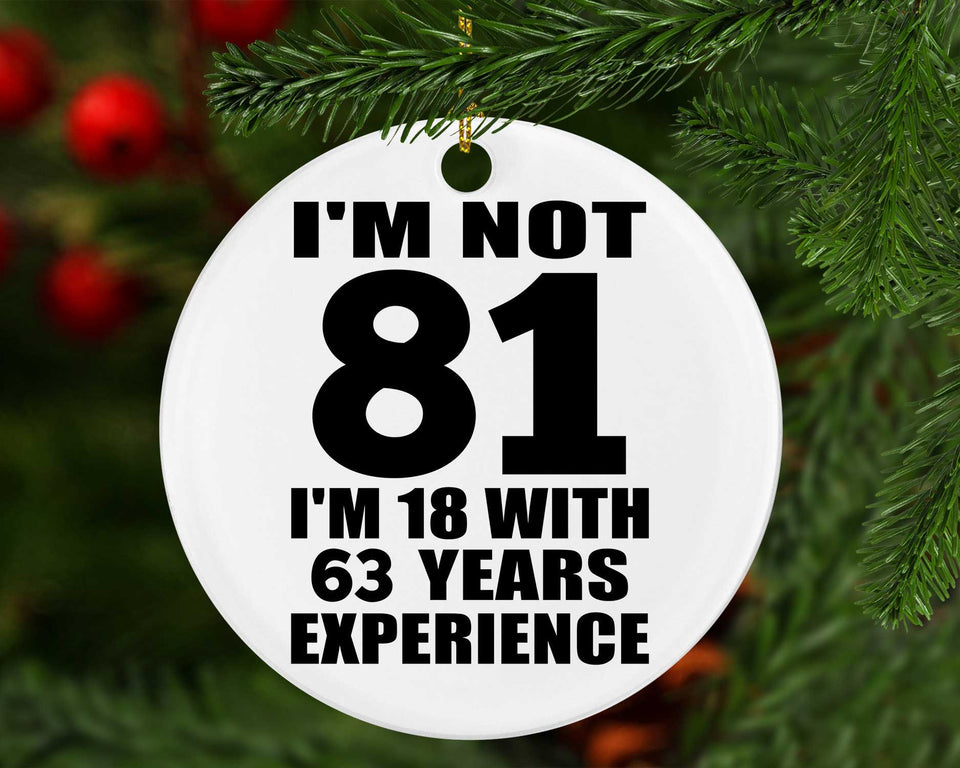 81st Birthday I'm Not 81 I'm 18 With 63 Years Experience - Circle Ornament