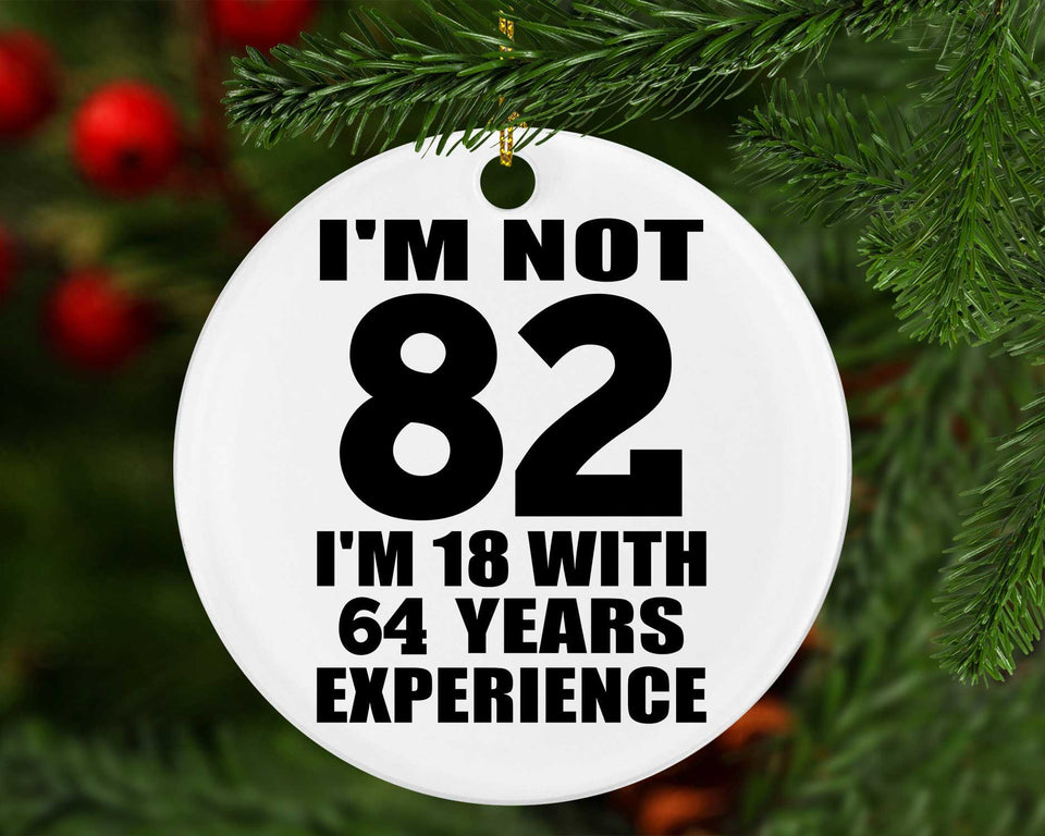 82nd Birthday I'm Not 82 I'm 18 With 64 Years Experience - Circle Ornament