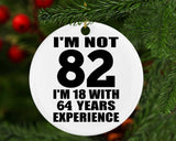 82nd Birthday I'm Not 82 I'm 18 With 64 Years Experience - Circle Ornament