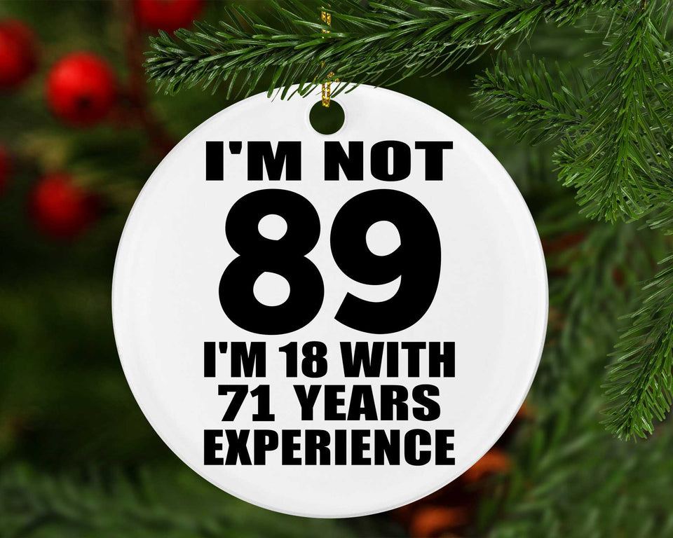 89th Birthday I'm Not 89 I'm 18 With 71 Years Experience - Circle Ornament
