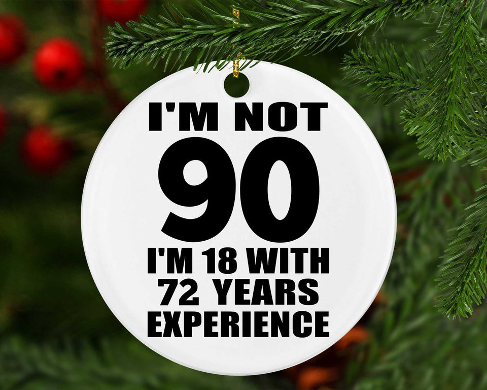 90th Birthday I'm Not 90 I'm 18 With 72 Years Experience - Circle Ornament