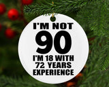 90th Birthday I'm Not 90 I'm 18 With 72 Years Experience - Circle Ornament