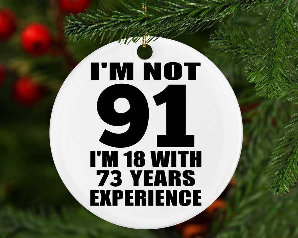 91st Birthday I'm Not 91 I'm 18 With 73 Years Experience - Circle Ornament