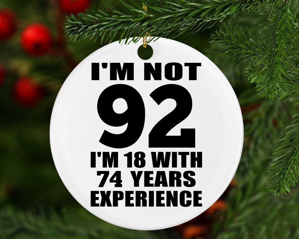 92nd Birthday I'm Not 92 I'm 18 With 74 Years Experience - Circle Ornament