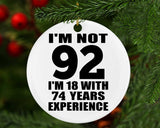 92nd Birthday I'm Not 92 I'm 18 With 74 Years Experience - Circle Ornament