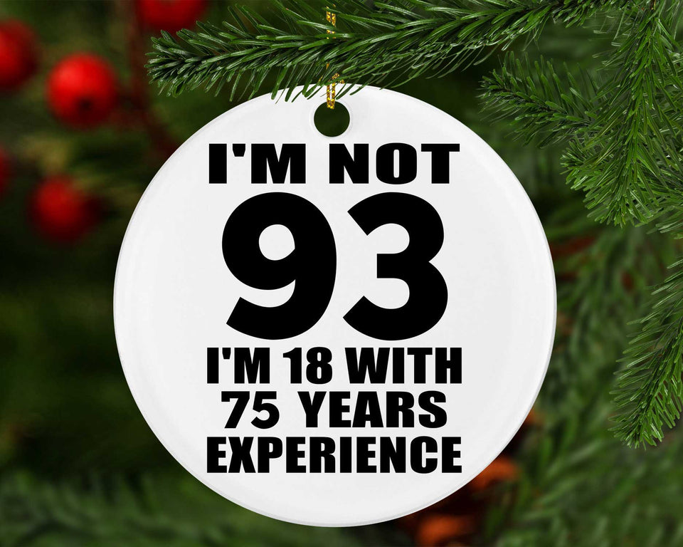 93rd Birthday I'm Not 93 I'm 18 With 75 Years Experience - Circle Ornament