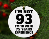 93rd Birthday I'm Not 93 I'm 18 With 75 Years Experience - Circle Ornament