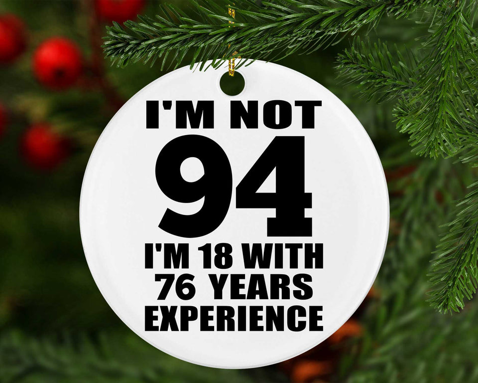 94th Birthday I'm Not 94 I'm 18 With 76 Years Experience - Circle Ornament