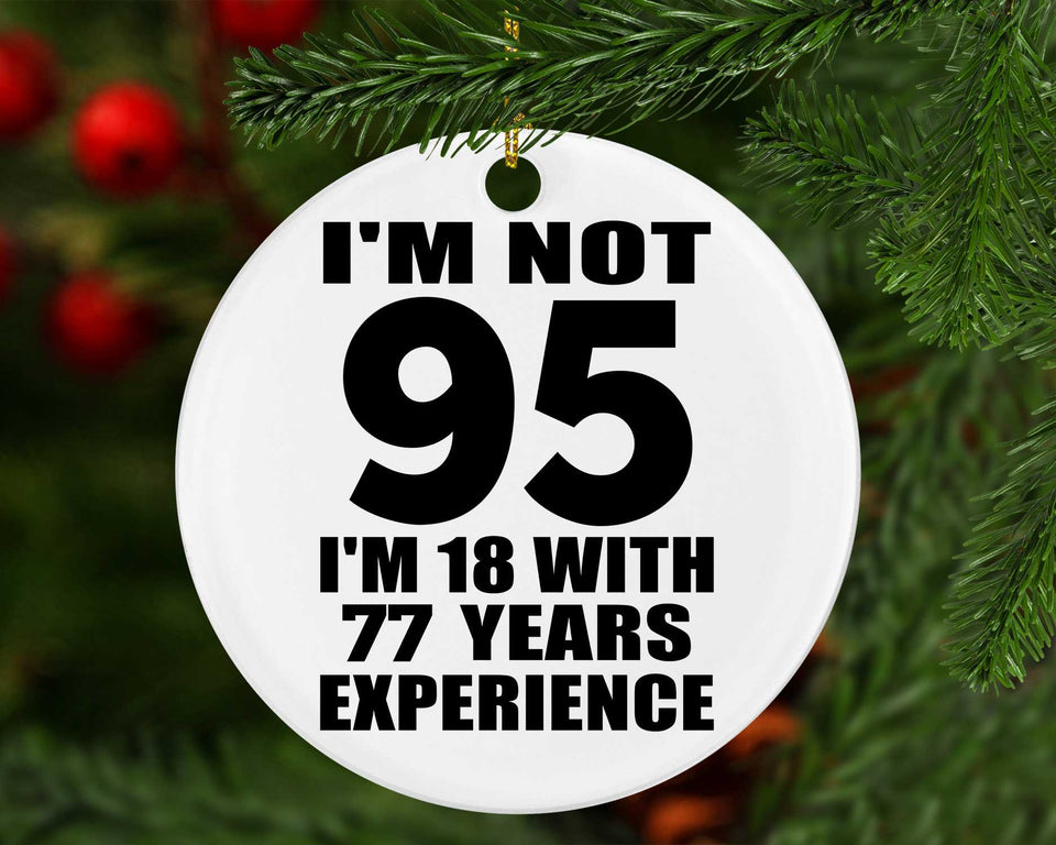 95th Birthday I'm Not 95 I'm 18 With 77 Years Experience - Circle Ornament