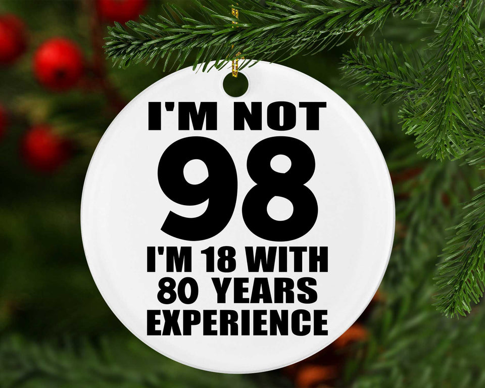 98th Birthday I'm Not 98 I'm 18 With 80 Years Experience - Circle Ornament