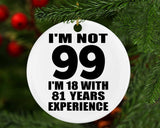 99th Birthday I'm Not 99 I'm 18 With 81 Years Experience - Circle Ornament