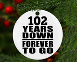102nd Anniversary 102 Years Down Forever to Go - Circle Ornament