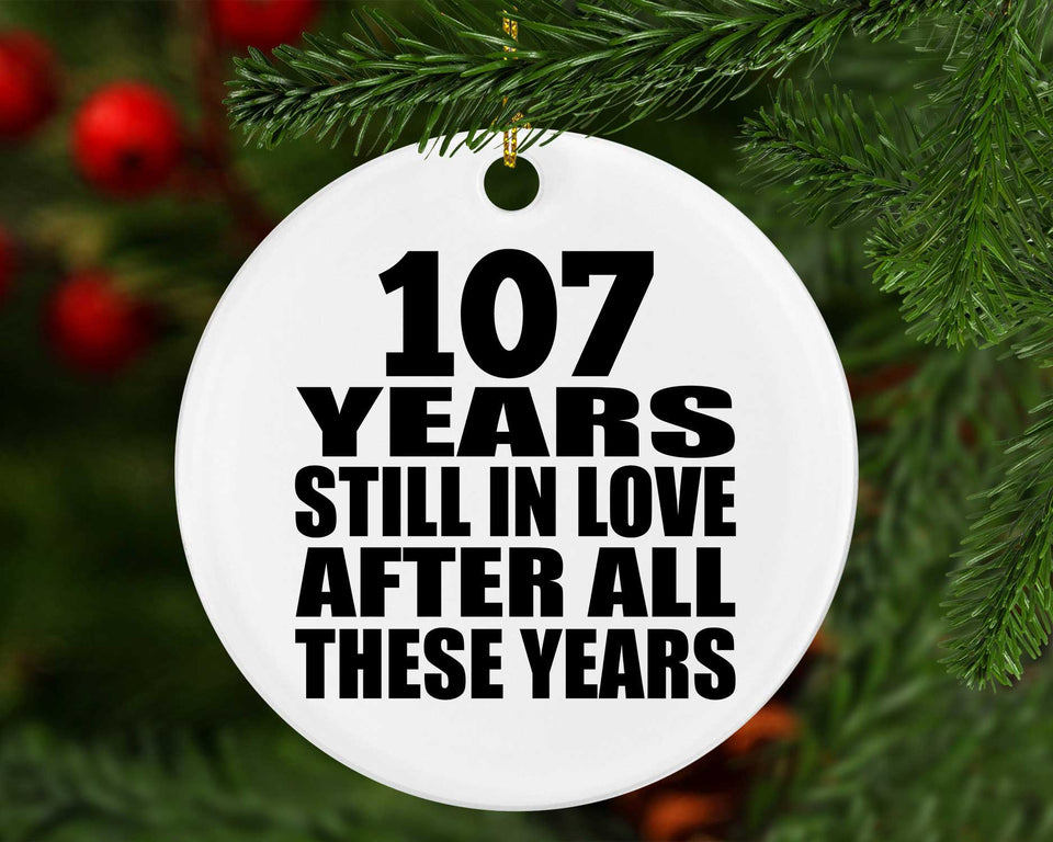 107th Anniversary 107 Years Still In Love After These Years - Circle Ornament