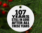 107th Anniversary 107 Years Still In Love After These Years - Circle Ornament