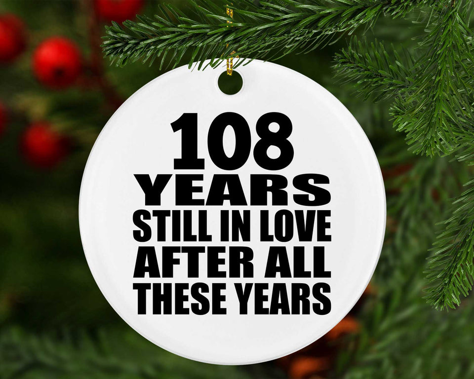 108th Anniversary 108 Years Still In Love After These Years - Circle Ornament