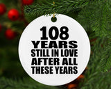 108th Anniversary 108 Years Still In Love After These Years - Circle Ornament