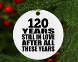 120th Anniversary 120 Years Still In Love After These Years - Circle Ornament