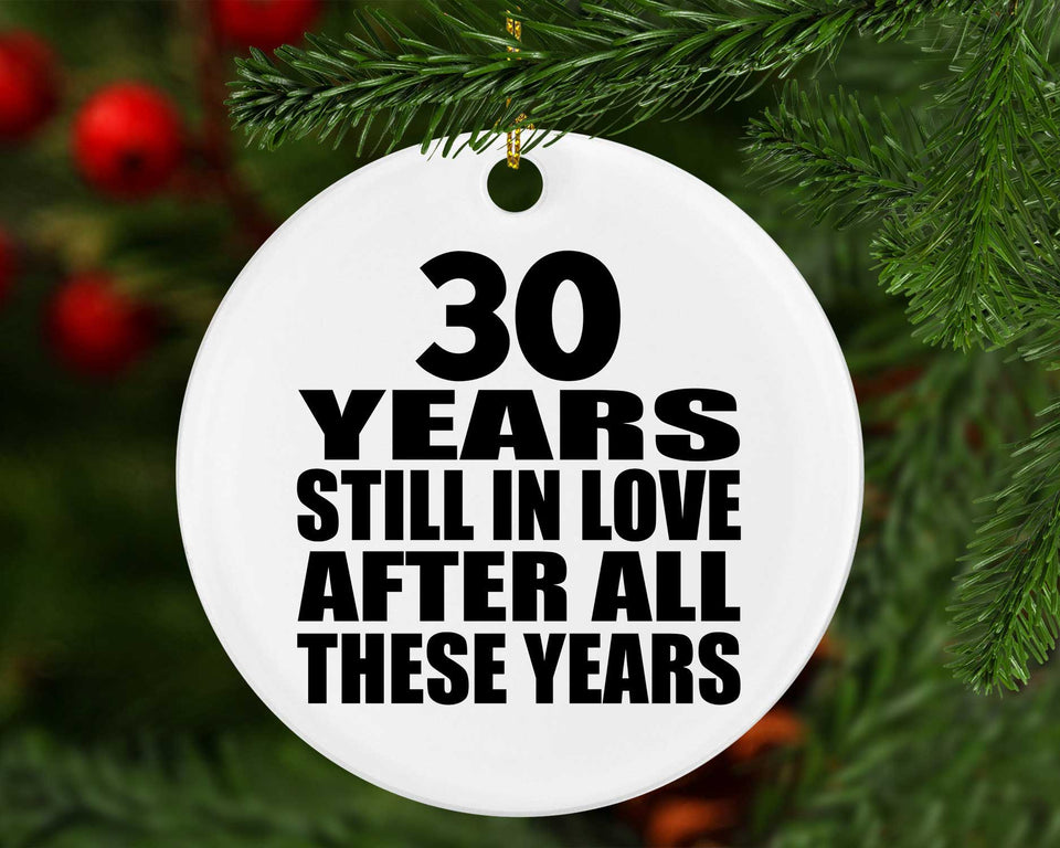 30th Anniversary 30 Years Still In Love After These Years - Circle Ornament