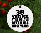 38th Anniversary 38 Years Still In Love After These Years - Circle Ornament