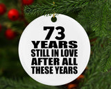 73rd Anniversary 73 Years Still In Love After These Years - Circle Ornament