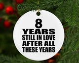 8th Anniversary 8 Years Still In Love After These Years - Circle Ornament