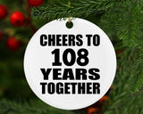 108th Anniversary Cheers To 108 Years Together - Circle Ornament