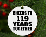 119th Anniversary Cheers To 119 Years Together - Circle Ornament