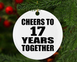 17th Anniversary Cheers To 17 Years Together - Circle Ornament