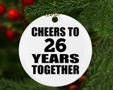 26th Anniversary Cheers To 26 Years Together - Circle Ornament