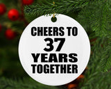 37th Anniversary Cheers To 37 Years Together - Circle Ornament