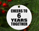 6th Anniversary Cheers To 6 Years Together - Circle Ornament