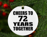 72nd Anniversary Cheers To 72 Years Together - Circle Ornament
