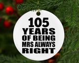 105th Anniversary 105 Years of Being Mrs Always Right - Circle Ornament