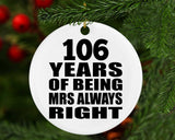 106th Anniversary 106 Years of Being Mrs Always Right - Circle Ornament