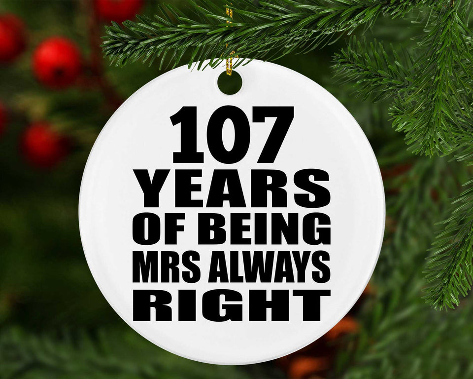 107th Anniversary 107 Years of Being Mrs Always Right - Circle Ornament