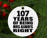 107th Anniversary 107 Years of Being Mrs Always Right - Circle Ornament
