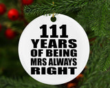 111th Anniversary 111 Years of Being Mrs Always Right - Circle Ornament