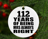 112th Anniversary 112 Years of Being Mrs Always Right - Circle Ornament