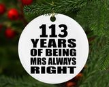113th Anniversary 113 Years of Being Mrs Always Right - Circle Ornament