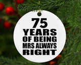 75th Anniversary 75 Years of Being Mrs Always Right - Circle Ornament