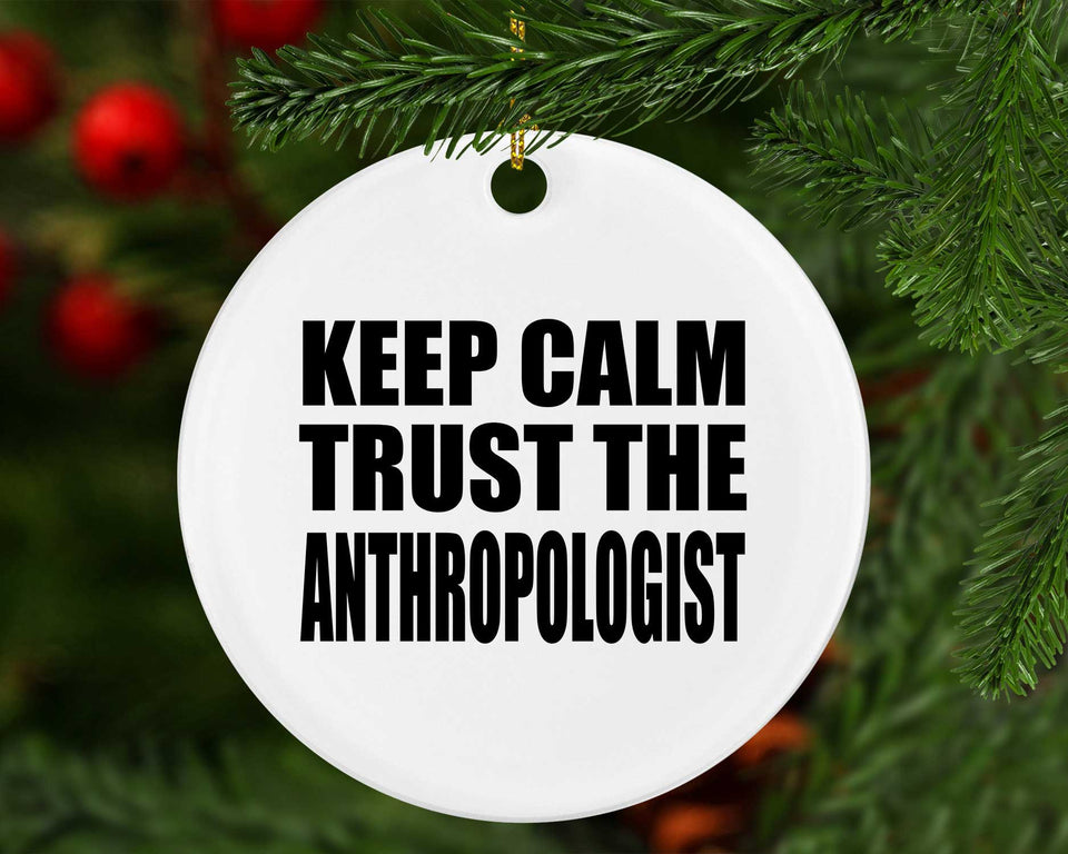 Keep Calm and Trust The Anthropologist - Circle Ornament