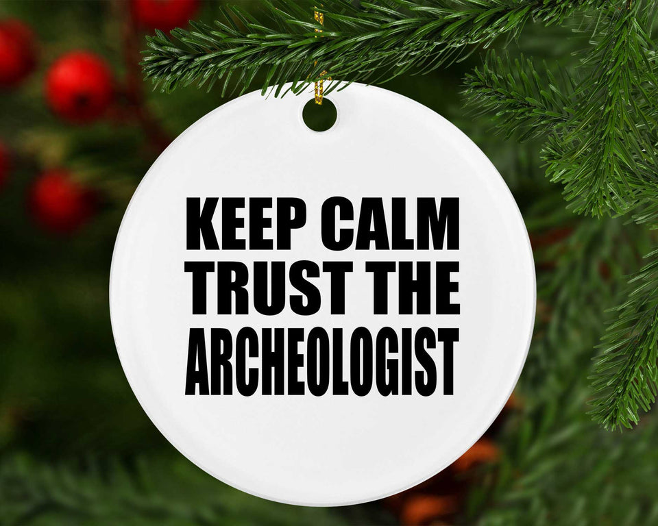 Keep Calm and Trust The Archeologist - Circle Ornament