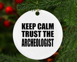 Keep Calm and Trust The Archeologist - Circle Ornament