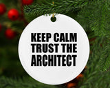 Keep Calm and Trust The Architect - Circle Ornament